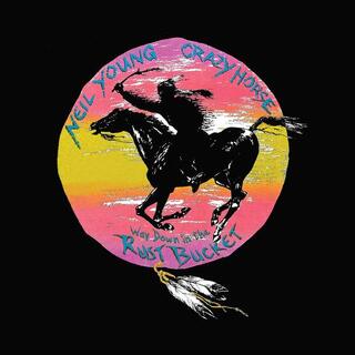 NEIL YOUNG &amp; CRAZY HORSE - Way Down In The Rust Bucket