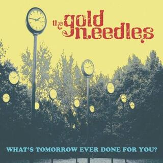 THE GOLD NEEDLES - What&#39;s Tomorrow Ever Done For You?