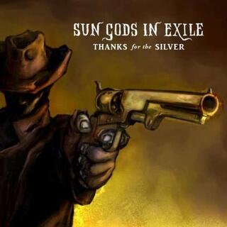SUN GODS IN EXILE - Thanks For The Silver
