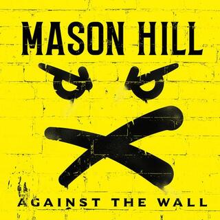 MASON HILL - Against The Wall