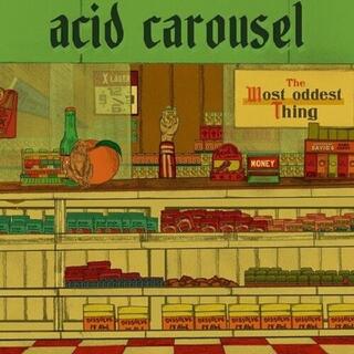 ACID CAROUSEL - Most Oddest Thing