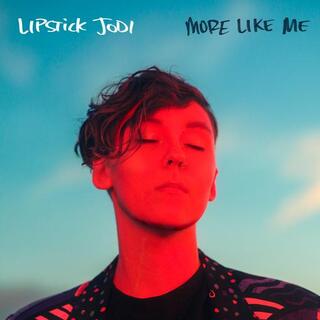LIPSTICK JODI - More Like Me (Transparent Red Vinyl)