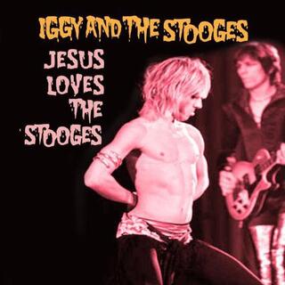 IGGY &amp; THE STOOGES - Jesus Loves The Stooges