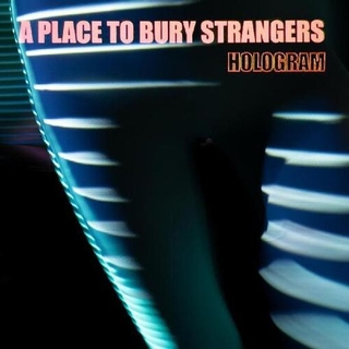 A PLACE TO BURY STRANGERS - Hologram -indie-