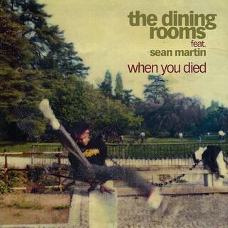 THE DINING ROOMS - When You Died (Feat. Sean Martin)