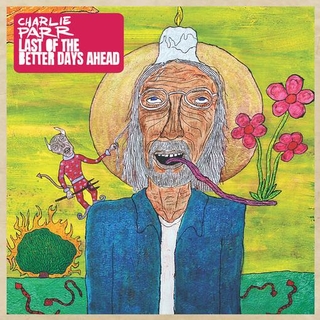 CHARLIE PARR - Last Of The Better Days..