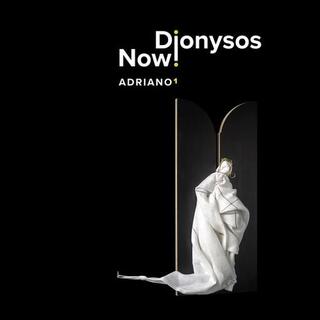 DIONYSOS NOW! - Adriano 1