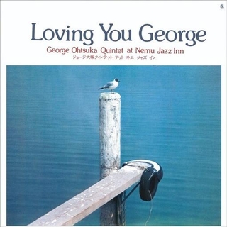 GEORGE OTSUKA QUINTET - Loving You George