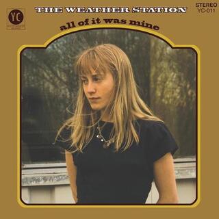 THE WEATHER STATION - All Of It Was Mine