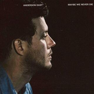 ANDERSON EAST - Maybe We Never Die