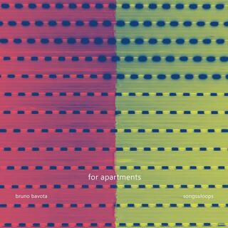 BRUNO BAVOTA - For Apartments: Songs &amp; Loops