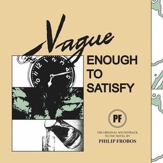 PHILIP FROBOS - Vague Enough To Satisfy