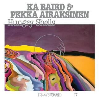 KA BAIRD &amp; PEKKA AIRAKSI - Frkwys Vol. 17: Hungry Shells