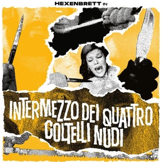 HEXENBRETT - Intermezzo Dei Quattro Coltelli Nudi
