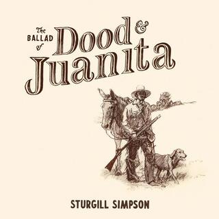 STURGILL SIMPSON - The Ballad Of Dood &amp; Juanita