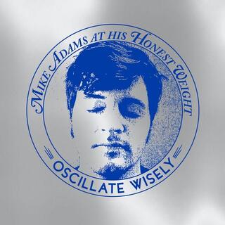 MIKE ADAMS AT HIS HONEST WEIGHT - Oscillate Wisely (10th Anniversary Edition - Silver Vinyl)
