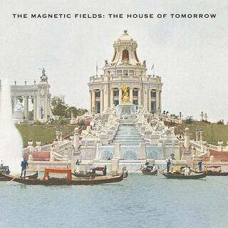 MAGNETIC FIELDS - House Of Tomorrow