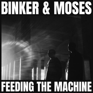 BINKER AND MOSES - Feeding The Machine