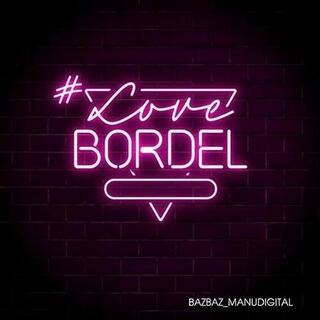 BAZBAZ & MANUDIGITAL - #lovebordel