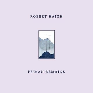 ROBERT HAIGH - Human Remains [lp]