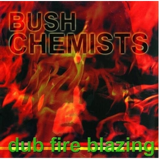 THE BUSH CHEMISTS - Dub Fire Blazing