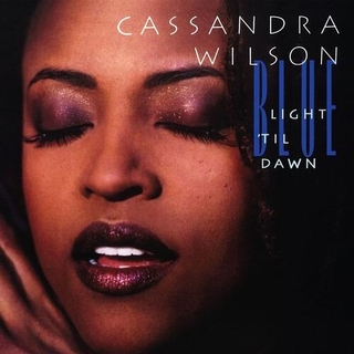 CASSANDRA WILSON - Blue Light Til Dawn