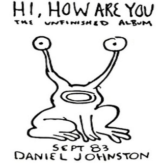 DANIEL JOHNSTON - Hi How Are You