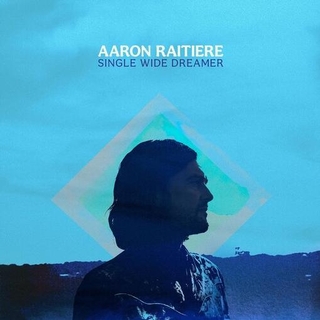 AARON RAITIERE - Single Wide Dreamer