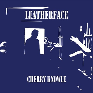 LEATHERFACE - Cherry Knowle