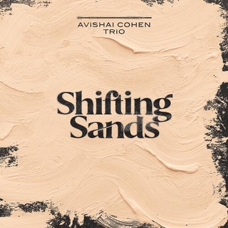 COHEN / AVISHAI COHEN TRIO / SHIRINOV - Shifting Sands