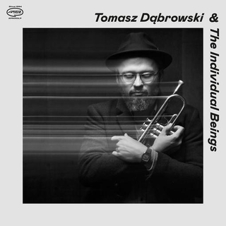 TOMASZ DABROWSKI &amp; THE INDIVIDUAL BEINGS - Tomasz Dabrowski &amp; The Individual Beings
