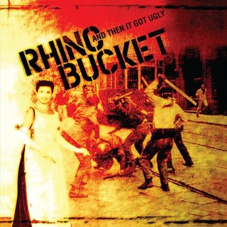 RHINO BUCKET - Then It Got Ugly