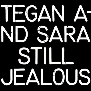 TEGAN AND SARA - Still Jealous