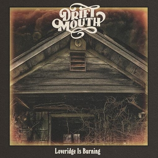 DRIFT MOUTH - Loveridge Is Burning