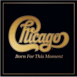 CHICAGO - Born For This Moment