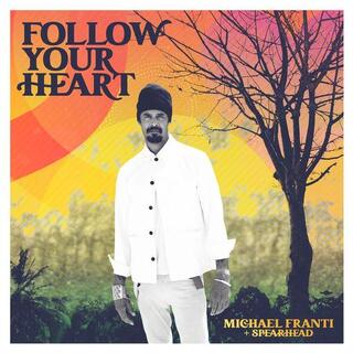 MICHAEL FRANTI &amp; SPEARHEAD - Follow Your Heart