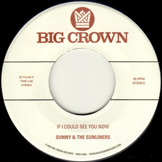 SUNNY &amp; THE SUNLINERS - If I Could See You Now B/w Give Me Time [7in]