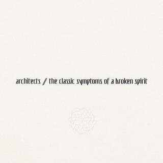 ARCHITECTS - Classic Symptoms Of A Broken Spirit, The