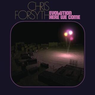 CHRIS FORSYTH - Evolution Here We Come