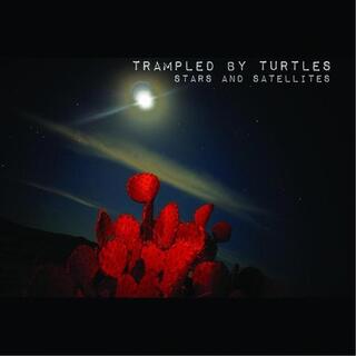 TRAMPLED BY TURTLES - Stars And Satellites (10 Year Anniversary)
