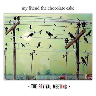MY FRIEND THE CHOCOLATE CAKE - Revival Meeting