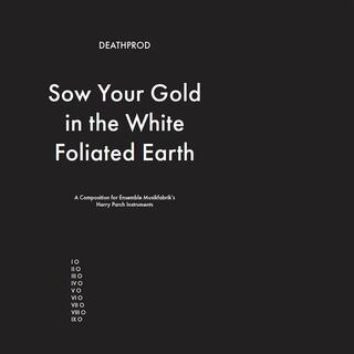 DEATHPROD - Sow Your Gold In The White Foliated Earth