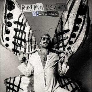 RAYLAND BAXTER - If I Were A Butterfly