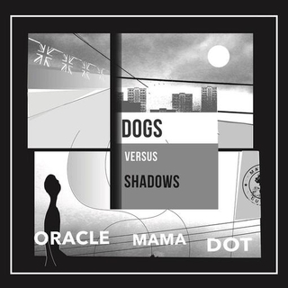 DOG VERSUS SHADOWS - Oracle Mama Dot