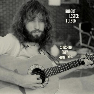 ROBERT LESTER FOLSOM - Sunshine Only Sometimes: Archives Vol. 2, 1972-1975