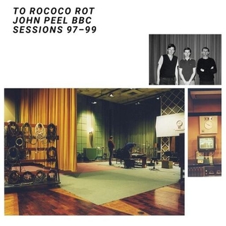 TO ROCOCO ROT - John Peel Bbc Sessions 97-99