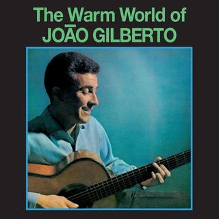 JOAO GILBERTO - Warm World Of Joao Gilberto