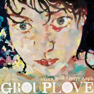 GROUPLOVE - Never Trust A Happy Song