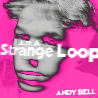 ANDY BELL - I Am A Strange Loop