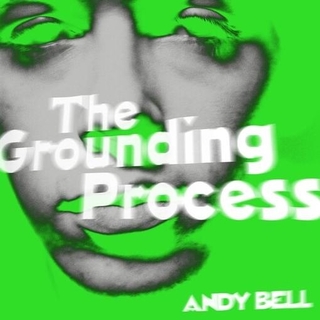 ANDY BELL - The Grounding Process